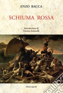 Schiuma rossa libro di Bacca Enzo