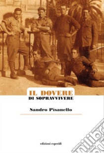 Il dovere di sopravvivere libro di Pisanello Sandro