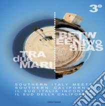 Tra due mari. Il Sud Italia incontra il Sud della California-Between two seas. Southern Italy meets Southern California libro di Cipriani C. (cur.); Martellotti L. (cur.)