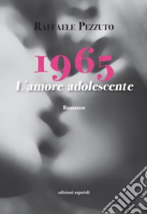 1965. L'amore adolescente libro di Pezzuto Raffaele