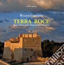 Terra Roce. Roca Nuova, storia di un passato ritrovato libro di Carrozzo Walter