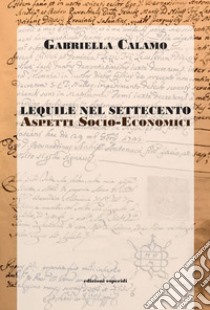 Lequile nel Settecento. Aspetti socio economici libro di Calamo Gabriella