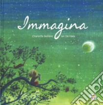 Immagina. Ediz. a colori libro di De Haes Ian; Bellière Charlotte