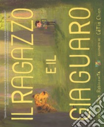 Il ragazzo e il giaguaro. Ediz. a colori libro di Rabinowitz Alan