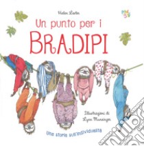 Un punto per i bradipi. Ediz. a colori libro di Lester Helen