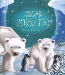 Oscar l'orsetto. Ediz. a colori libro di Pesci Francesca