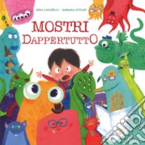 Mostri dappertutto. Ediz. illustrata libro di Lavatelli Anna