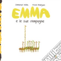 Emma e le sue compagne. Ediz. a colori libro di Veillet Emmanuel; Rodrigues Michel