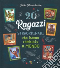 20 ragazzi straordinari che hanno cambiato il mondo. Ediz. a colori libro di Olivieri Jacopo; Troiano Rosalba