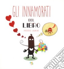 Gli innamorati del libro. Ediz. a colori libro di Laurent Frédéric