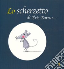 Lo scherzetto. Ediz. a colori libro di Battut Éric