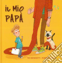 Il mio papà. Ediz. a colori libro di Benedetti Teo