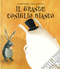 Il grande coniglio bianco libro di Escoffier Michaël