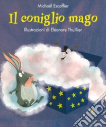 Il coniglio mago. Ediz. a colori libro di Escoffier Michaël