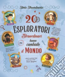 20 esploratori straordinari che hanno cambiato il mondo. Ediz. a colori libro