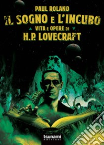 Il sogno e l'incubo. Vita e opere di H. P. Lovercraft libro di Roland Paul; Giorgianni S. (cur.)