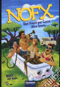 Nofx. Una vasca per cesso e altre storie... libro di Alulis Jeff