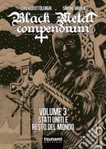 Black metal compendium. Vol. 3: Stati Uniti e resto del mondo libro di Ottolenghi Lorenzo; Vavalà Simone