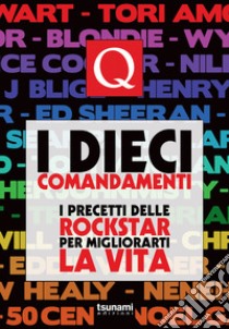 I dieci comandamenti. I precetti delle rockstar per migliorarti la vita libro di Q Magazine (cur.)