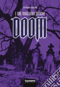 I 100 migliori dischi Doom libro di Cerati Stefano