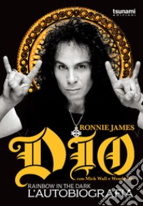 Dio Rainbow in the dark. L'autobiografia libro di Ronnie James Dio