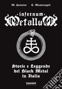 Infernum metallum. Storie e leggende del black metal in Italia libro di Fontaine Mariano; Mastrangeli Cristiano