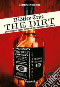 Motley Crue. The Dirt. Confessioni della band più oltraggiosa del mondo libro di Strauss Neil