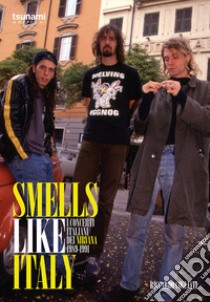 Smells like Italy. I concerti italiani dei Nirvana, 1989-1991 libro di Cogliati Riccardo