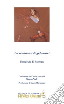 La venditrice di gelsomini libro di El Mohsen Emad Abd; Waly N. (cur.)