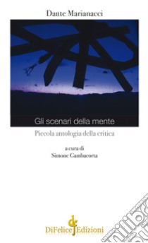 Gli scenari della mente. Piccola antologia della critica libro di Marianacci Dante; Gambacorta S. (cur.)