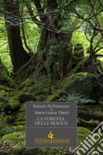 La foresta delle magus libro di Di Francesco Romolo; Tiberii M. Grazia