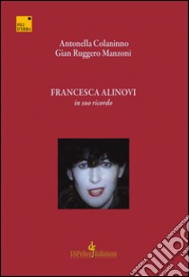 Francesca Alinovi. In suo ricordo libro di Colaninno Antonella; Manzoni Gian Ruggero