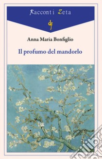 Il profumo del mandorlo libro di Bonfiglio Anna Maria