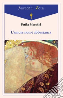 L'amore non è abbastanza libro di Morchid Fatiha