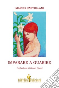 Imparare a guarire libro di Castellani Marco