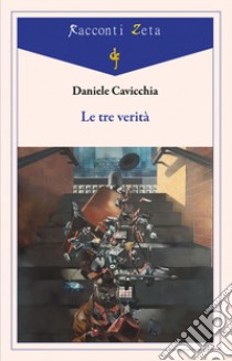 Le tre verità libro di Cavicchia Daniele