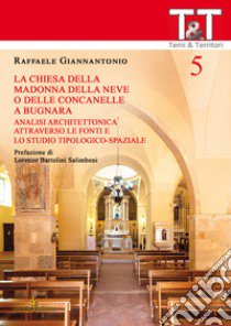 La chiesa della Madonna della Neve o delle Concanelle a Bugnara. Analisi architettonica attraverso le fonti e lo studio tipologico-spaziale libro di Giannantonio Raffaele