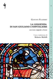 La leggenda di San Giuliano l'Ospitaliere. Testo francese a fronte libro di Flaubert Gustave; Michilli R. (cur.)