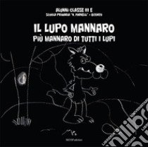 Il lupo mannaro. Più mannaro di tutti i lupi. Ediz. illustrata libro