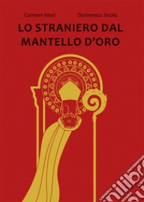 Lo straniero dal mantello d'oro. Ediz. illustrata libro di Mari Carmen