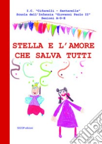 Stella e l'amore che salva tutti. Ediz. illustrata libro di Leone R. (cur.)