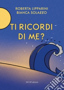 Ti ricordi di me? Ediz. illustrata libro di Lipparini Roberta