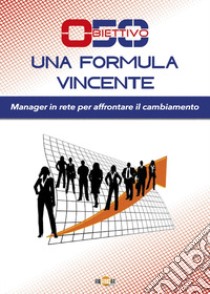 Obiettivo 50. Una formula vincente. Manager in rete per affrontare il cambiamento libro