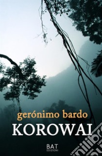 Korowai libro di Bardo Gerónimo