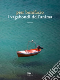 I vagabondi dell'anima libro di Bonifacio Pier