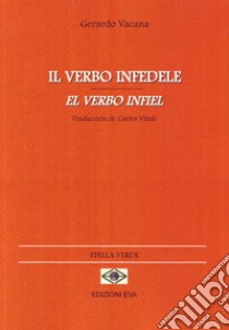 Il verbo infedele-El verbo infiel libro di Vacana Gerardo