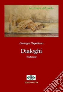 Dialoghi. Traduzioni. Ediz. integrale libro di Napolitano Giuseppe