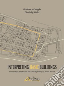 Interpreting basic buildings. Nuova ediz. libro di Caniggia Gianfranco; Maffei G. Luigi; Marzot N. (cur.)