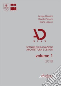 SAAD. Scenari di innovazione architettura e design. Volume 1/2018 (2018). Vol. 1 libro di Mascitti Jacopo; Paciotti Davide; Lapucci Diana