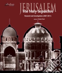 Jerusalem. The Holy Sepulchre. Research and investigations (2007-2011) libro di Tucci G. (cur.)